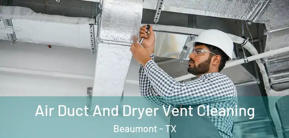 Air Duct And Dryer Vent Cleaning Beaumont - TX
