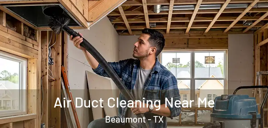 Air Duct Cleaning Near Me Beaumont - TX