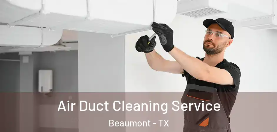 Air Duct Cleaning Service Beaumont - TX