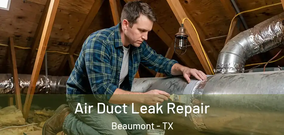 Air Duct Leak Repair Beaumont - TX