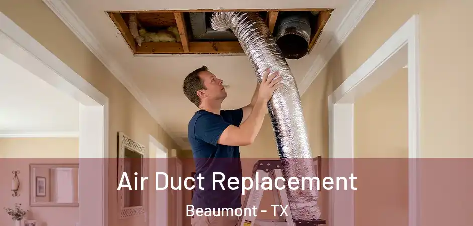 Air Duct Replacement Beaumont - TX