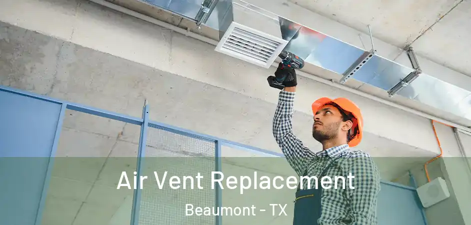 Air Vent Replacement Beaumont - TX