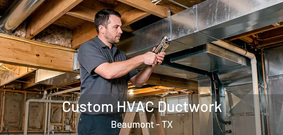 Custom HVAC Ductwork Beaumont - TX