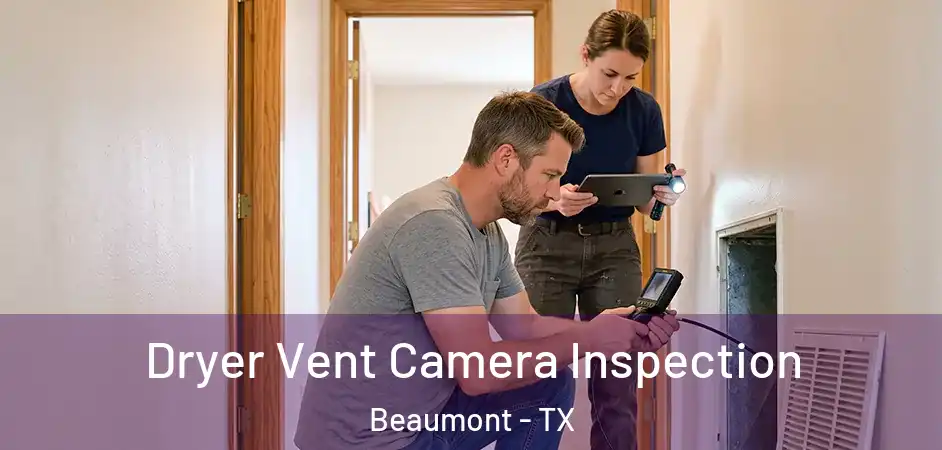  Dryer Vent Camera Inspection Beaumont - TX