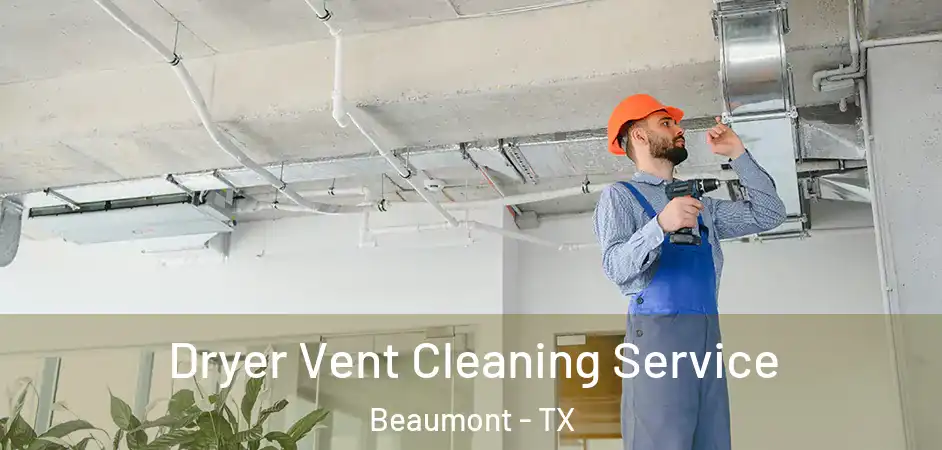  Dryer Vent Cleaning Service Beaumont - TX