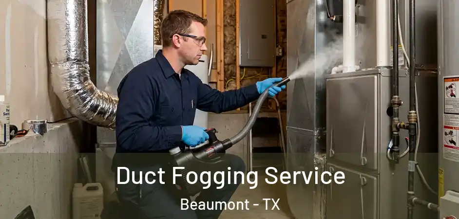  Duct Fogging Service Beaumont - TX