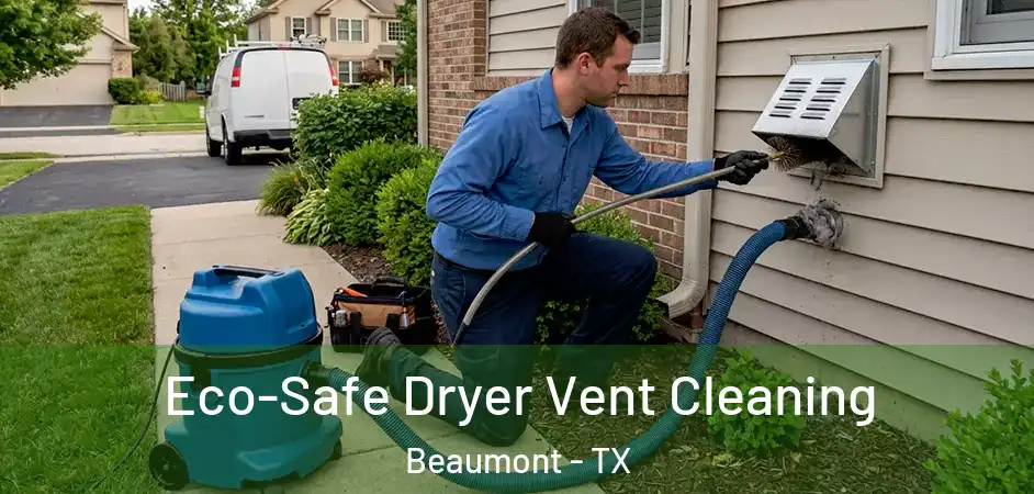  Eco-Safe Dryer Vent Cleaning Beaumont - TX