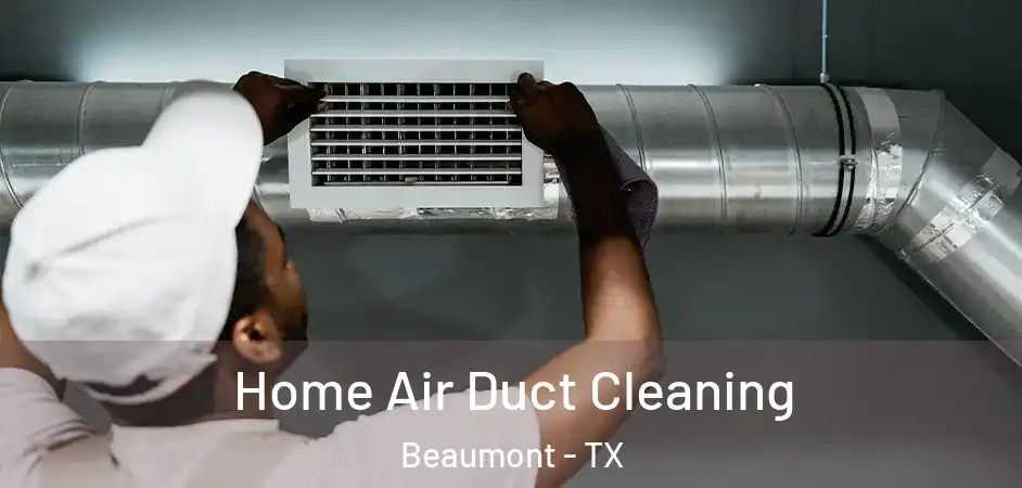  Home Air Duct Cleaning Beaumont - TX