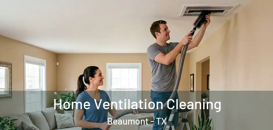  Home Ventilation Cleaning Beaumont - TX