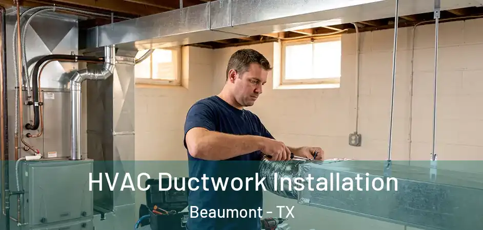  HVAC Ductwork Installation Beaumont - TX