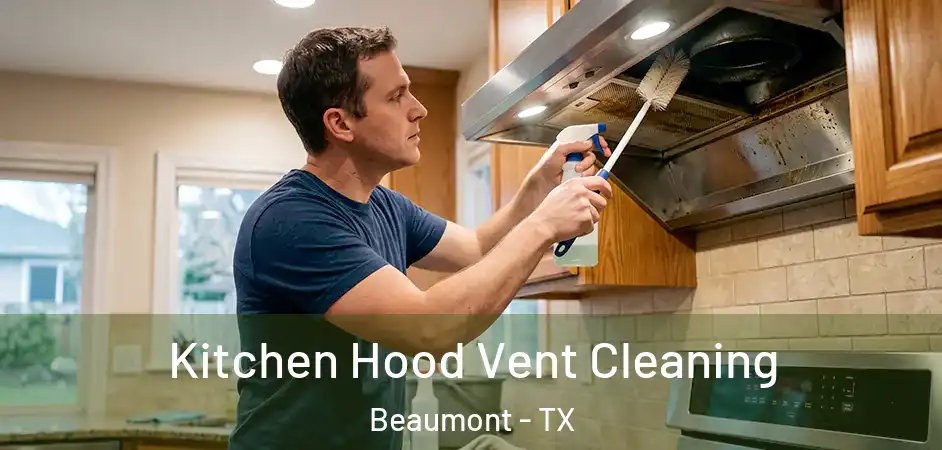  Kitchen Hood Vent Cleaning Beaumont - TX