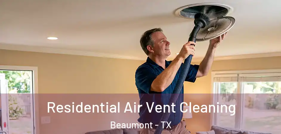  Residential Air Vent Cleaning Beaumont - TX