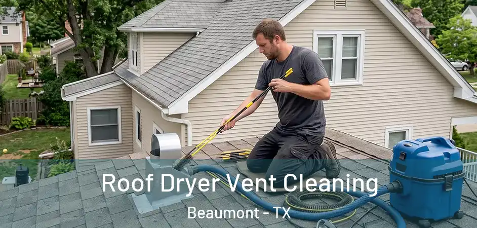 Roof Dryer Vent Cleaning Beaumont - TX