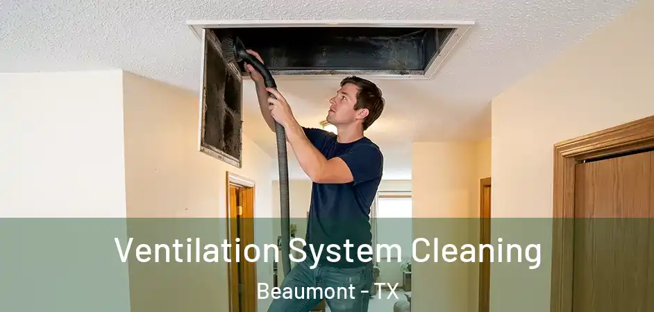 Ventilation System Cleaning Beaumont - TX