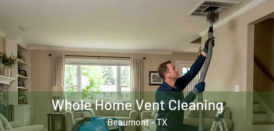 Whole Home Vent Cleaning Beaumont - TX